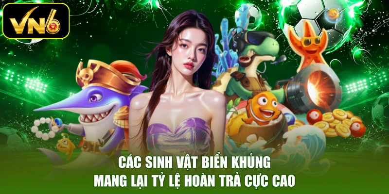 Các sinh vật biển khủng mang lại tỷ lệ hoàn trả cực cao