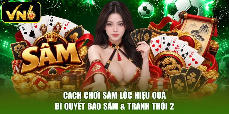 Cách Chơi Sâm Lốc Hiệu Quả - Bí Quyết Báo Sâm & Tránh Thối 2