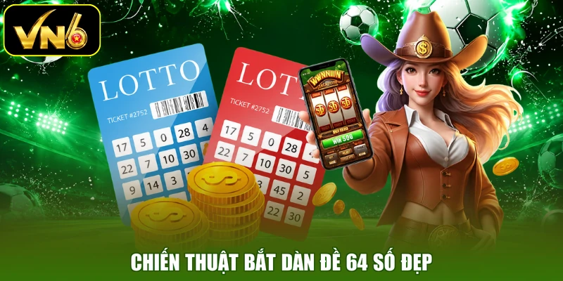 Chiến thuật bắt dàn đề 64 số đẹp