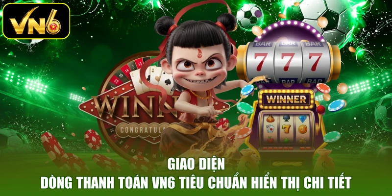 Giao diện dòng thanh toán VN6 tiêu chuẩn hiển thị chi tiết