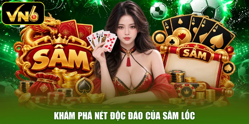 Khám phá nét độc đáo của Sâm Lốc