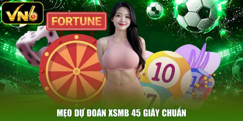 Mẹo dự đoán XSMB 45 giây chuẩn