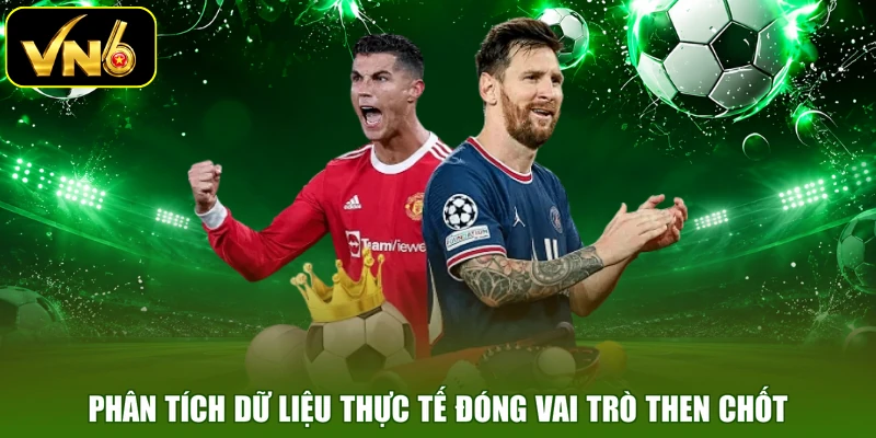 Phân tích dữ liệu thực tế đóng vai trò then chốt