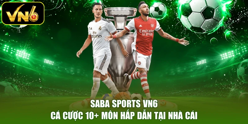 Saba Sports VN6 - Cá Cược 10+ Môn Hấp Dẫn Tại Nhà Cái