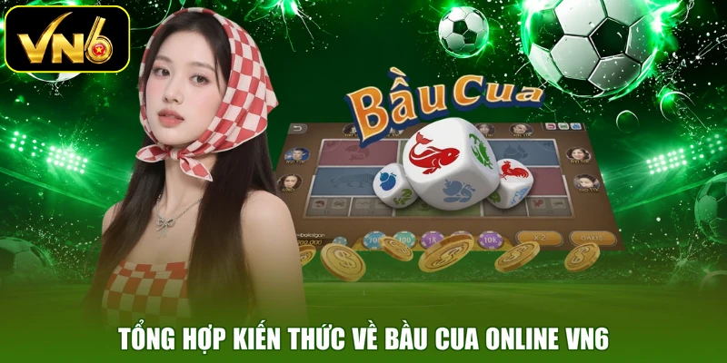 Tổng hợp kiến thức về Bầu Cua Online VN6