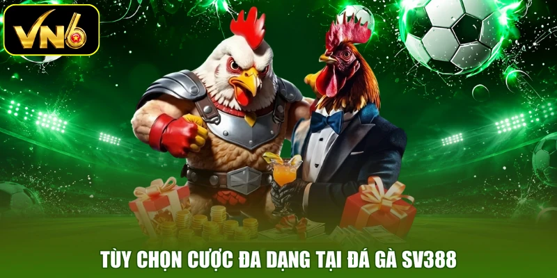 Tùy chọn cược đa dạng tại đá gà SV388
